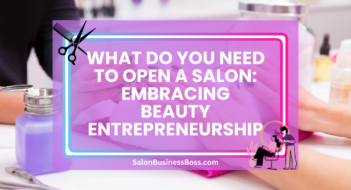 What Do You Need to Open a Salon: Embracing Beauty Entrepreneurship