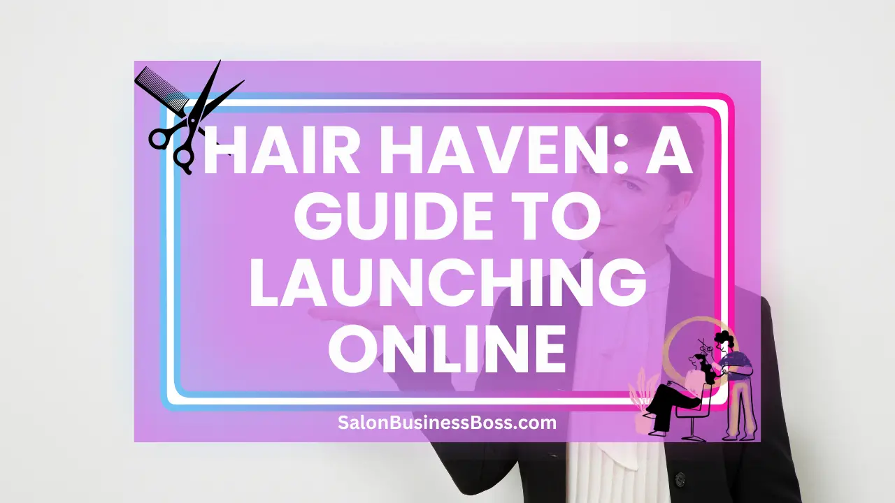 Hair Haven: A Guide to Launching Online
