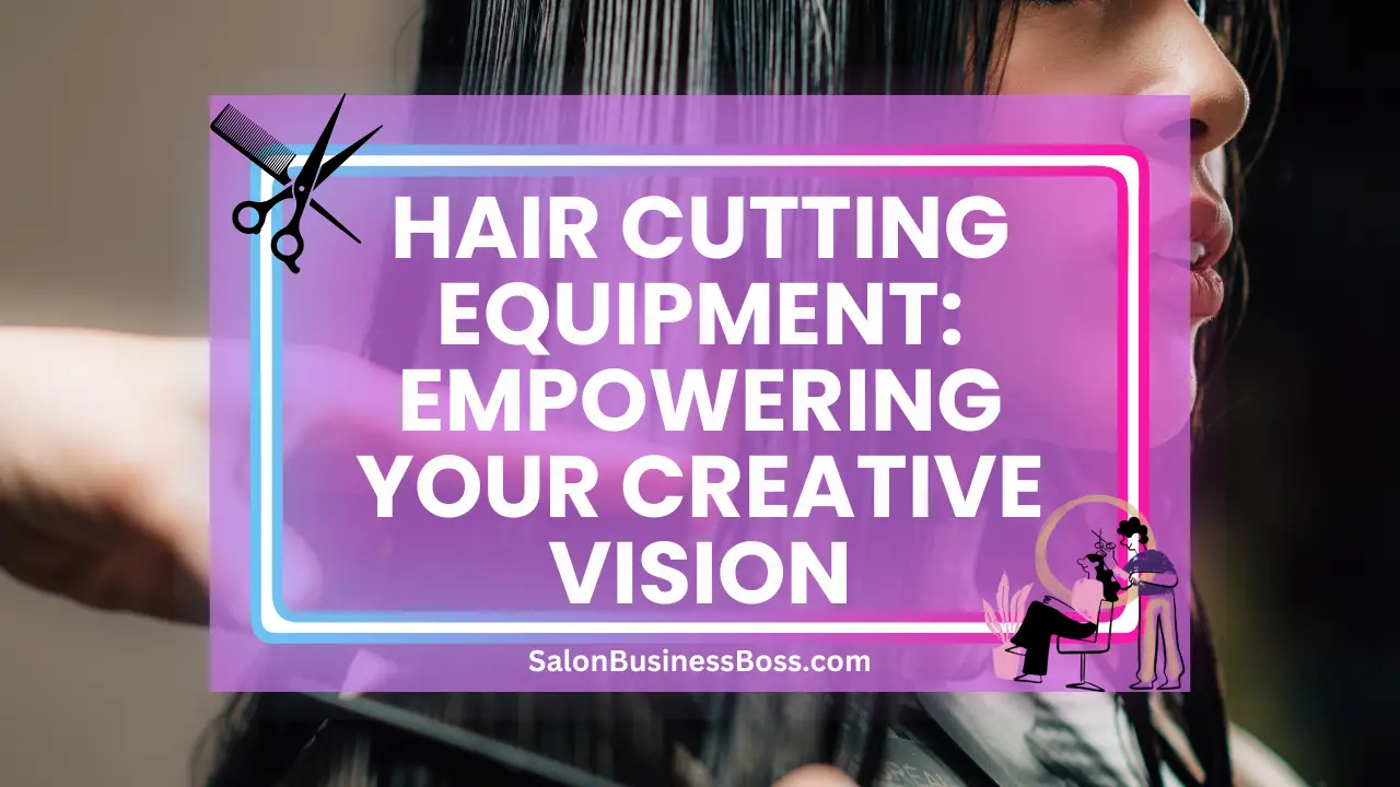 Hair Cutting Equipment: Empowering Your Creative Vision