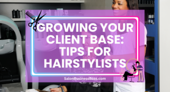 Growing Your Client Base: Tips for Hairstylists