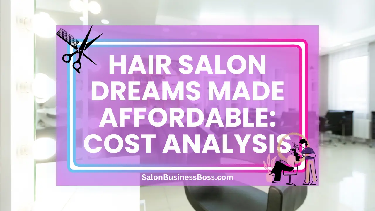 Hair Salon Dreams Made Affordable: Cost Analysis