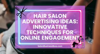 Hair Salon Advertising Ideas: Innovative Techniques for Online Engagement