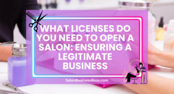 What Licenses Do You Need to Open a Salon: Ensuring a Legitimate Business