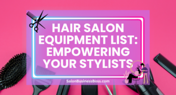 Hair Salon Equipment List: Empowering Your Stylists