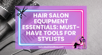 Hair Salon Equipment Essentials: Must-Have Tools for Stylists