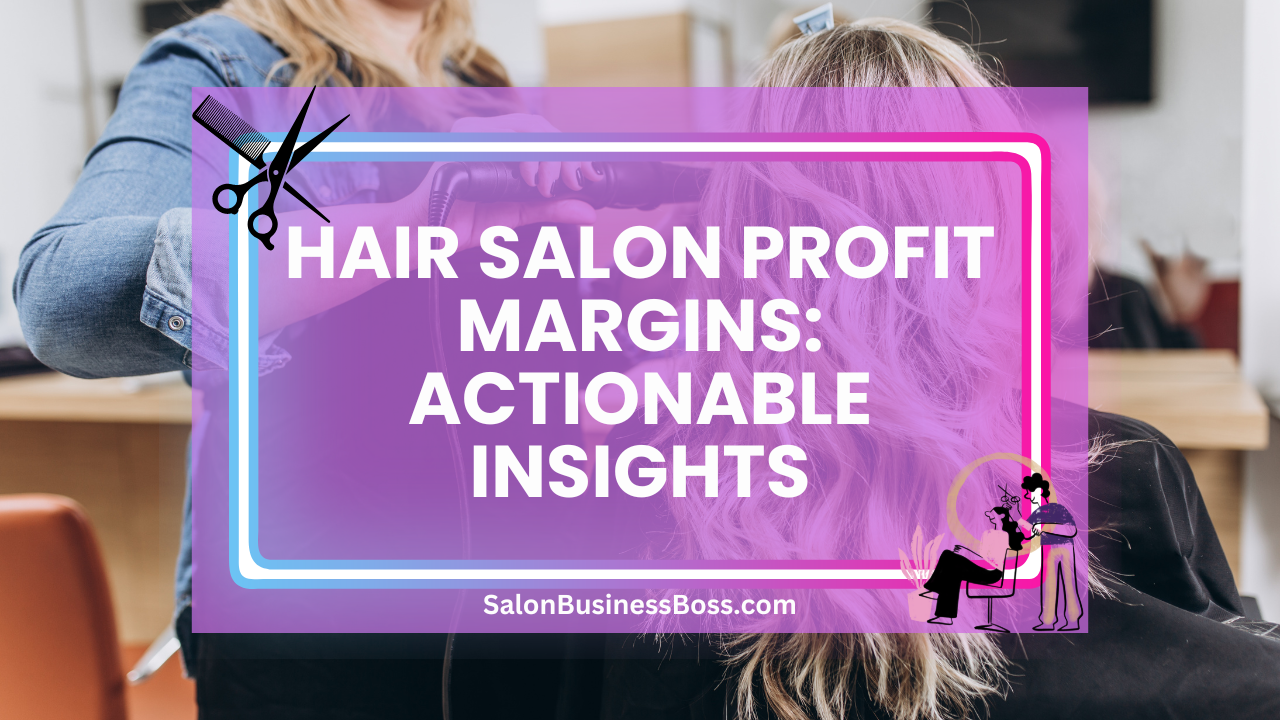 Hair Salon Profit Margins: Actionable Insights