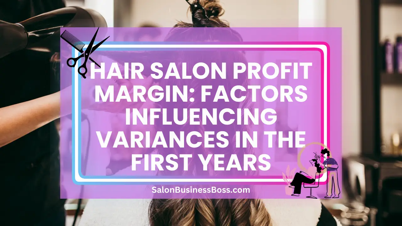Hair Salon Profit Margin: Factors Influencing Variances in the First Years