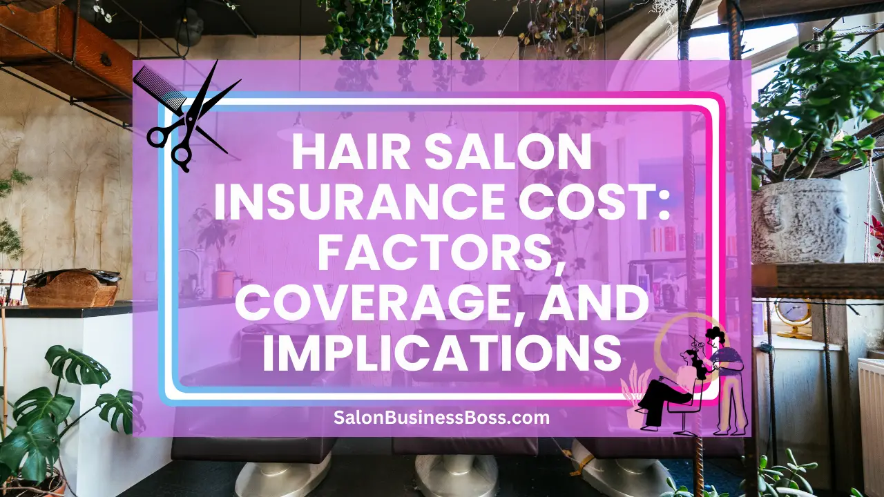 Hair Salon Insurance Cost: Factors, Coverage, and Implications