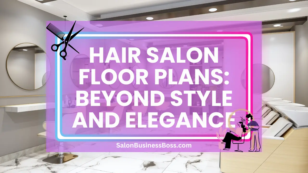 Hair Salon Floor Plans: Beyond Style and Elegance