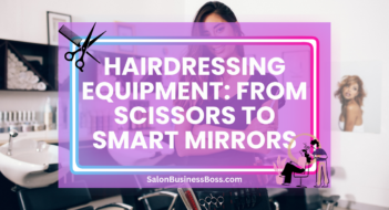 Hairdressing Equipment: From Scissors to Smart Mirrors
