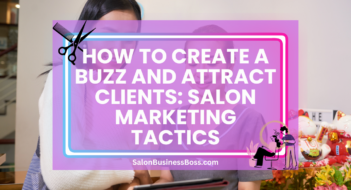 How to Create a Buzz and Attract Clients: Salon Marketing Tactics