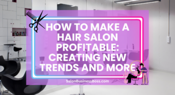 How to Make a Hair Salon Profitable: Creating New Trends and More
