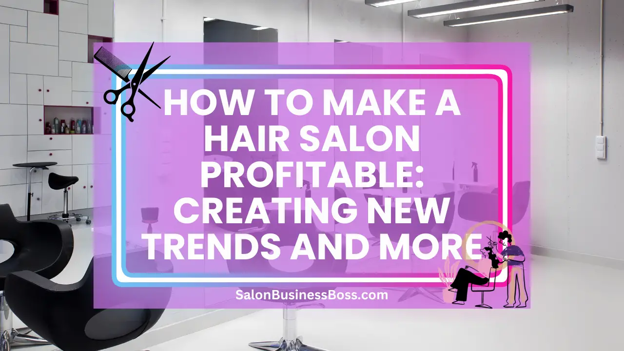 How to Make a Hair Salon Profitable: Creating New Trends and More