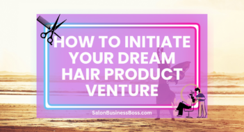 How to Initiate Your Dream Hair Product Venture