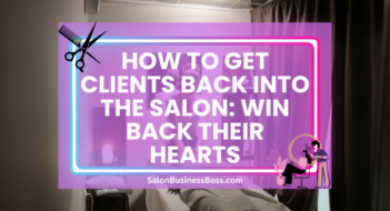 How to Get Clients Back into the Salon: Win Back Their Hearts
