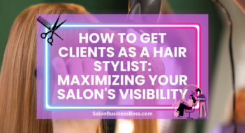 How to Get Clients as a Hair Stylist: Maximizing Your Salon’s Visibility
