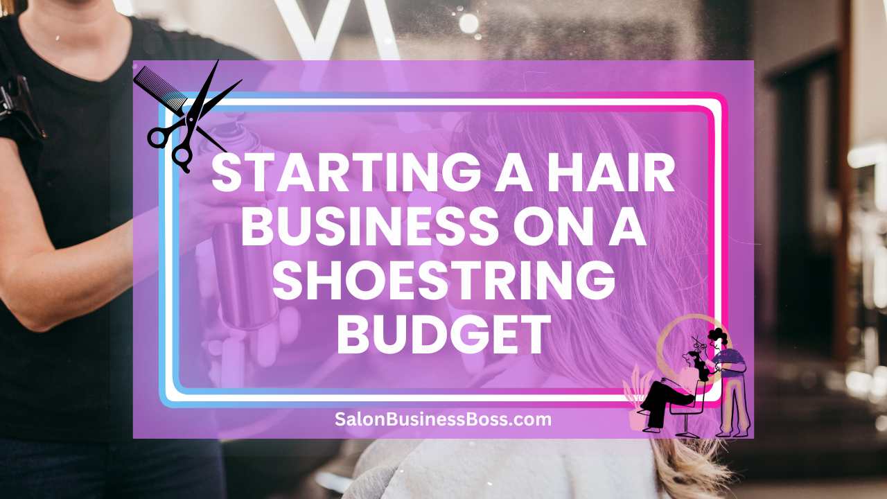 Starting a Hair Business on a Shoestring Budget