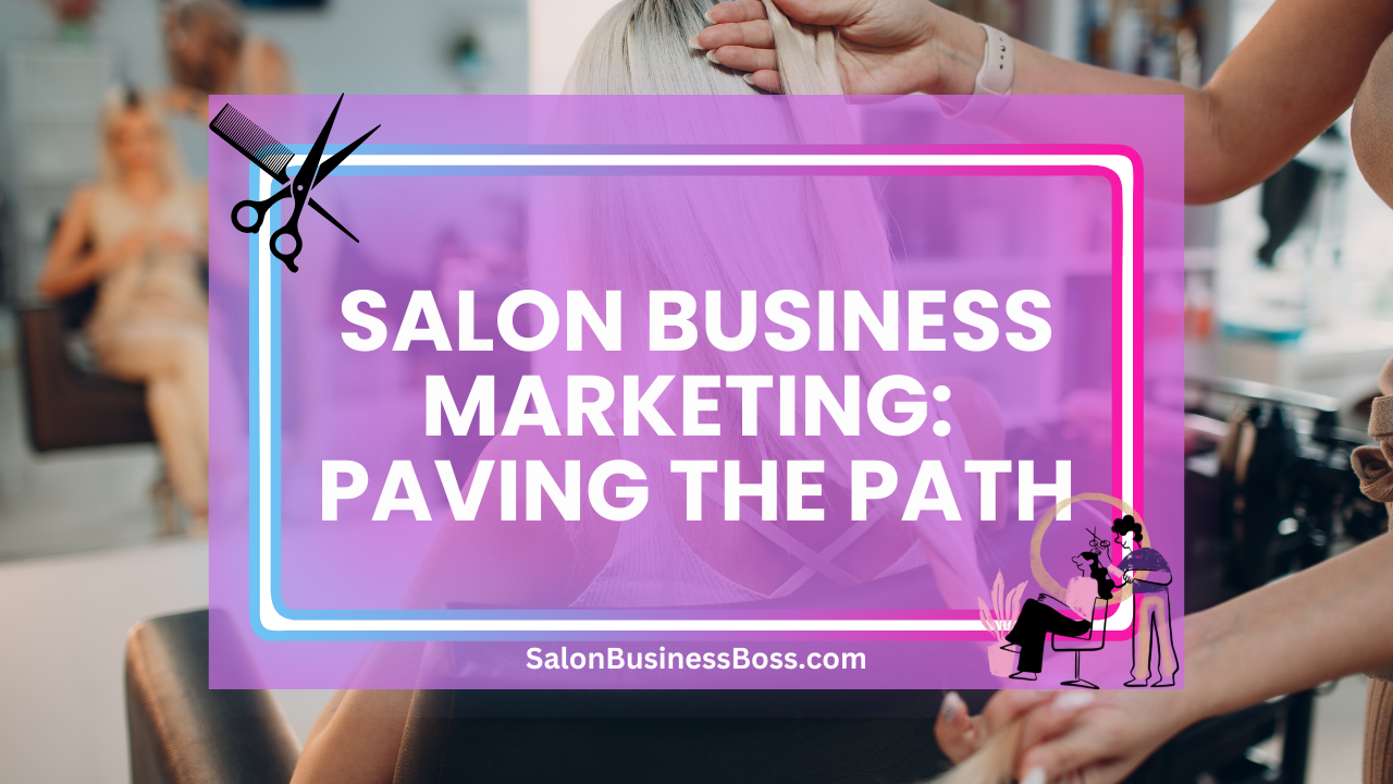 Salon Business Marketing: Paving the Path
