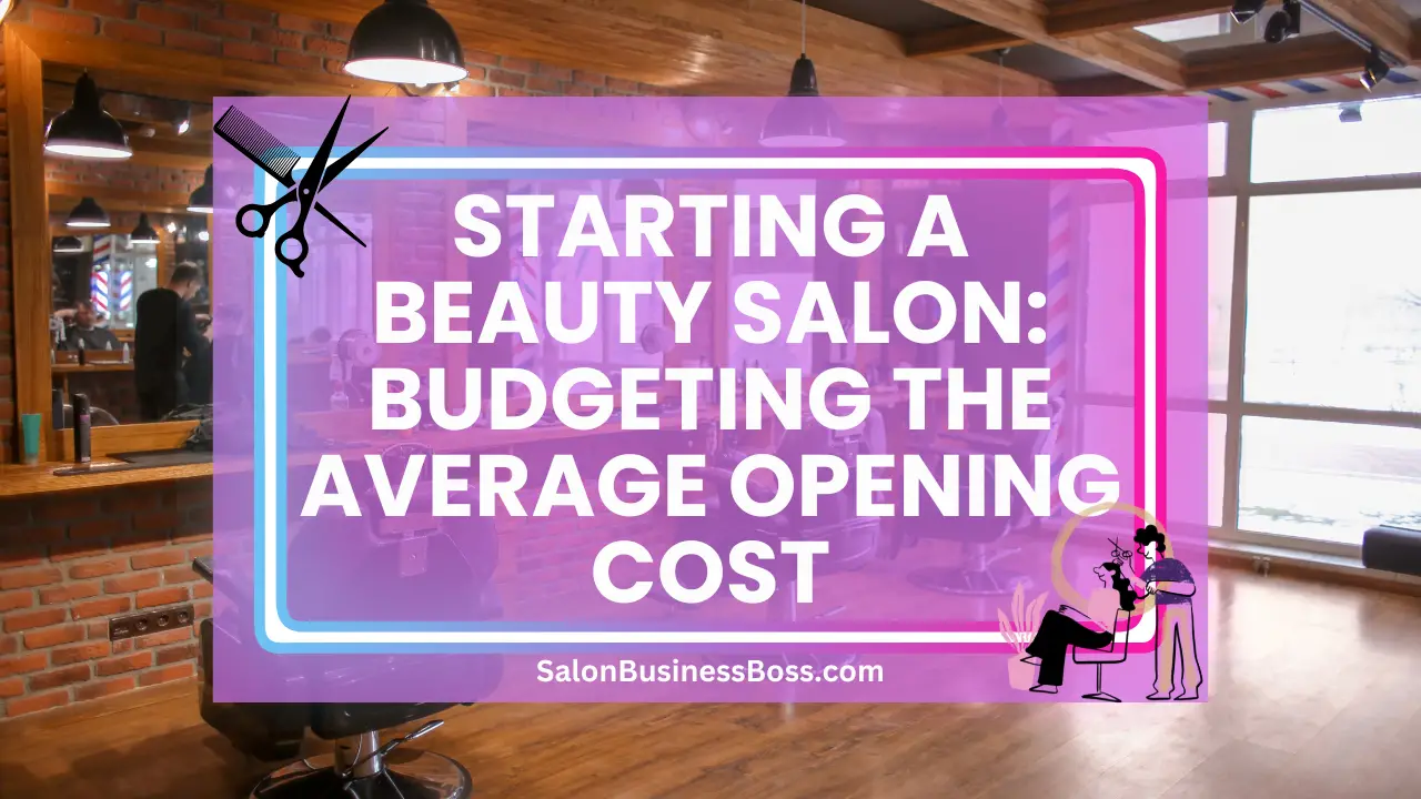 Starting a Beauty Salon: Budgeting the Average Opening Cost