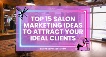 Top 15 Salon Marketing Ideas to Attract Your Ideal Clients