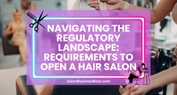 Navigating the Regulatory Landscape: Requirements to Open a Hair Salon