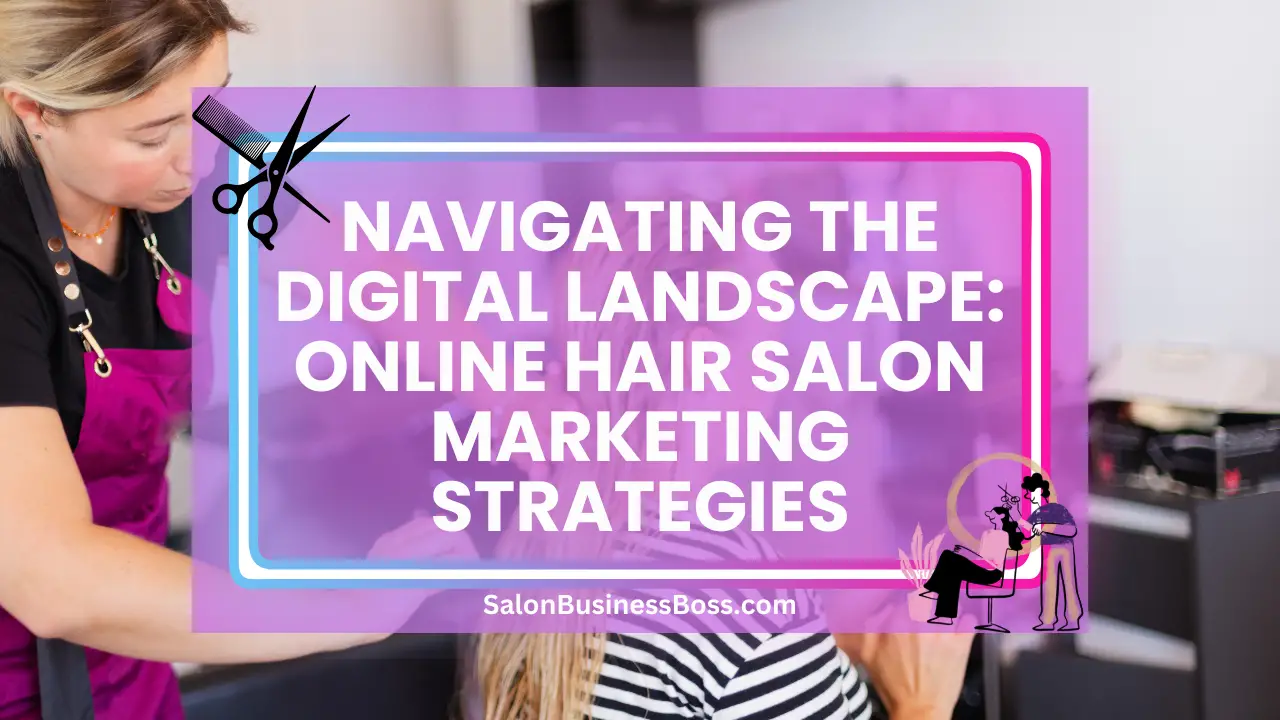 Navigating the Digital Landscape: Online Hair Salon Marketing Strategies