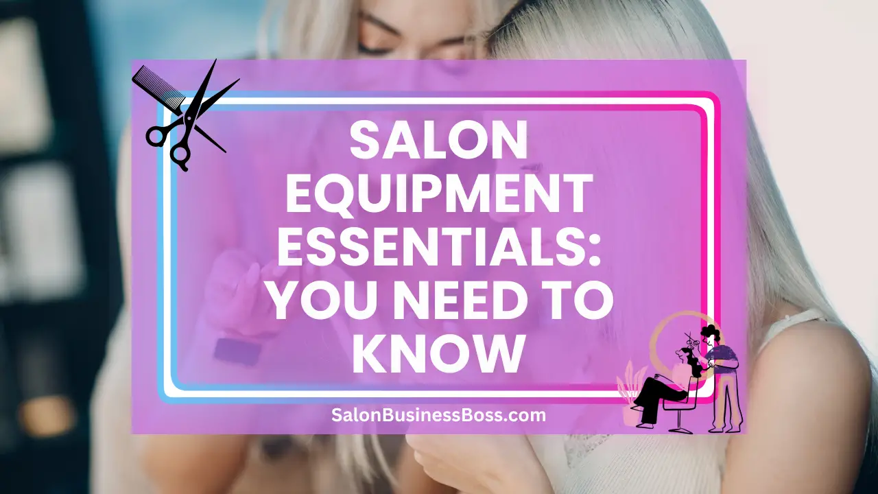 Salon Equipment Essentials: You Need to Know
