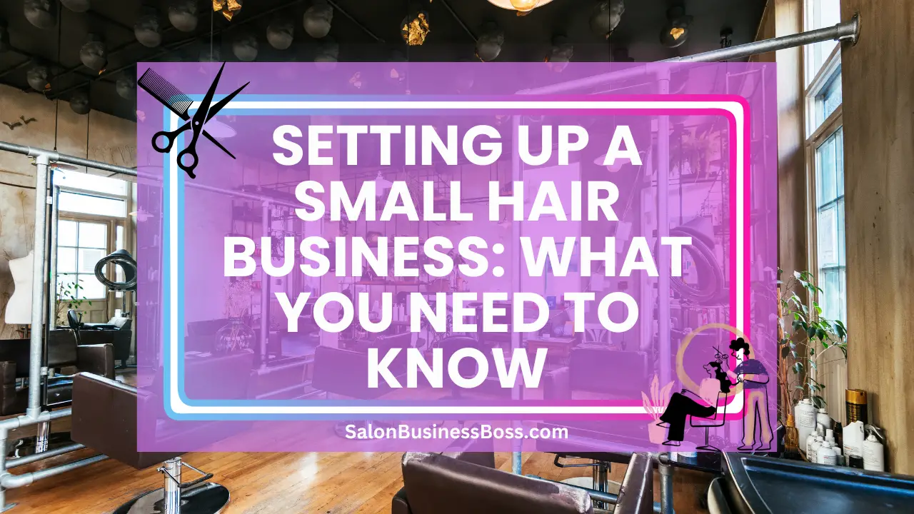 Setting Up a Small Hair Business: What You Need to Know