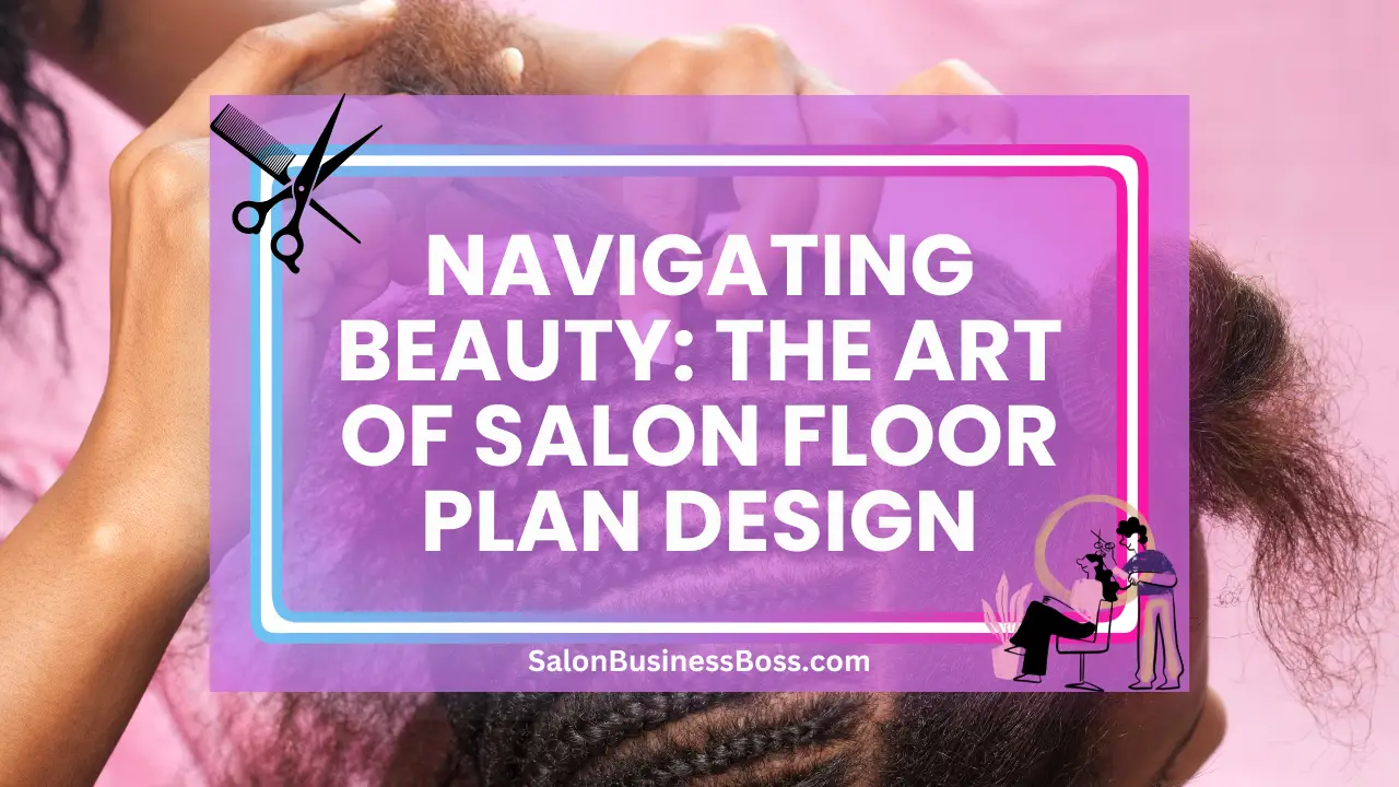 Navigating Beauty: The Art of Salon Floor Plan Design