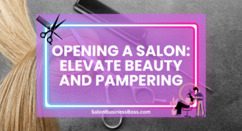 Opening a Salon: Elevate Beauty and Pampering