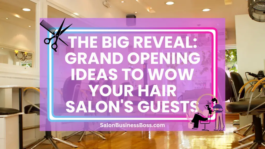 The Big Reveal: Grand Opening Ideas to Wow Your Hair Salon's Guests ...