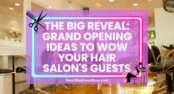 The Big Reveal: Grand Opening Ideas to Wow Your Hair Salon’s Guests