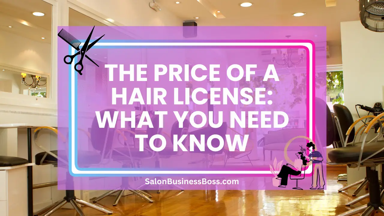 The Price of a Hair License: What You Need to Know