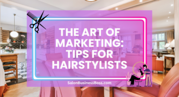 The Art of Marketing: Tips for Hairstylists