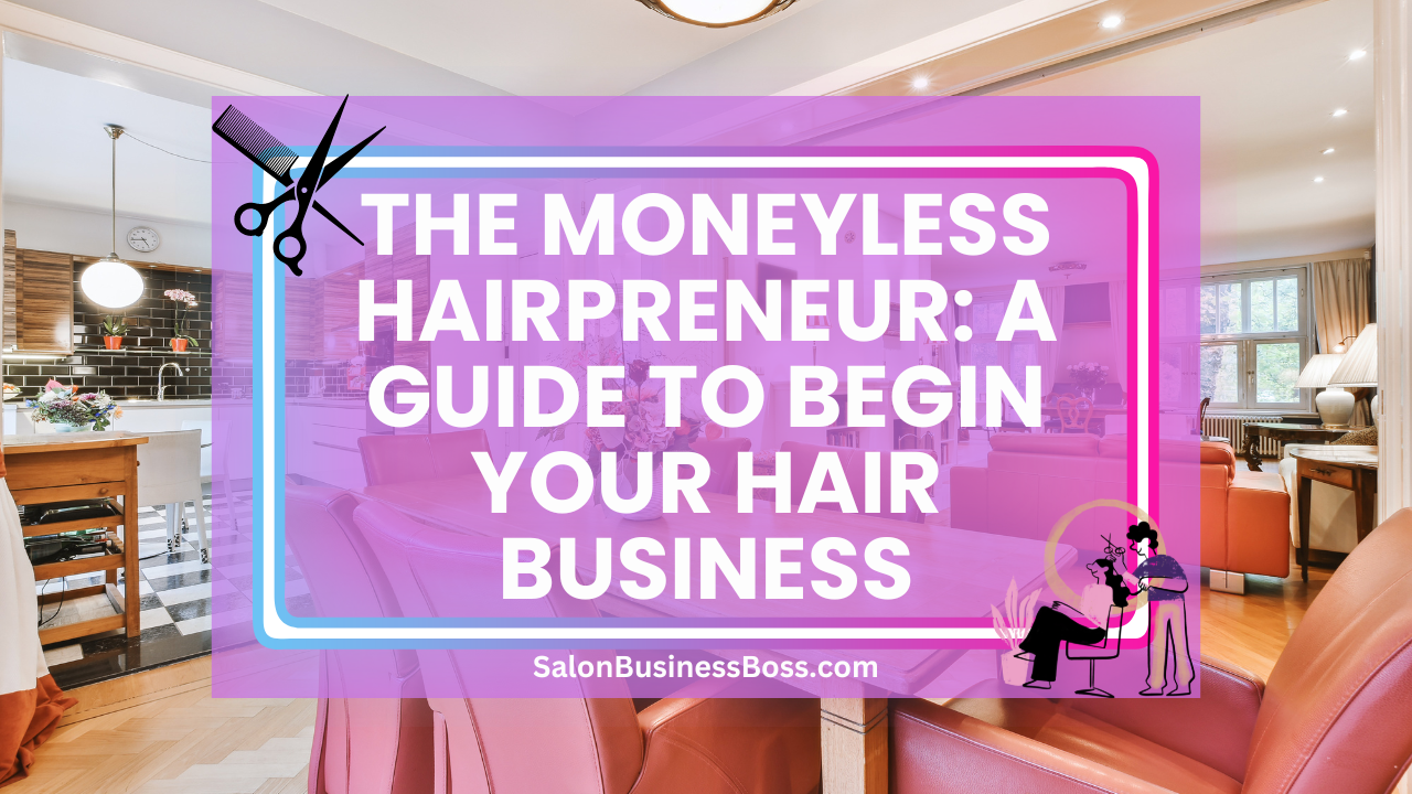 The Moneyless Hairpreneur: A Guide to Begin Your Hair Business