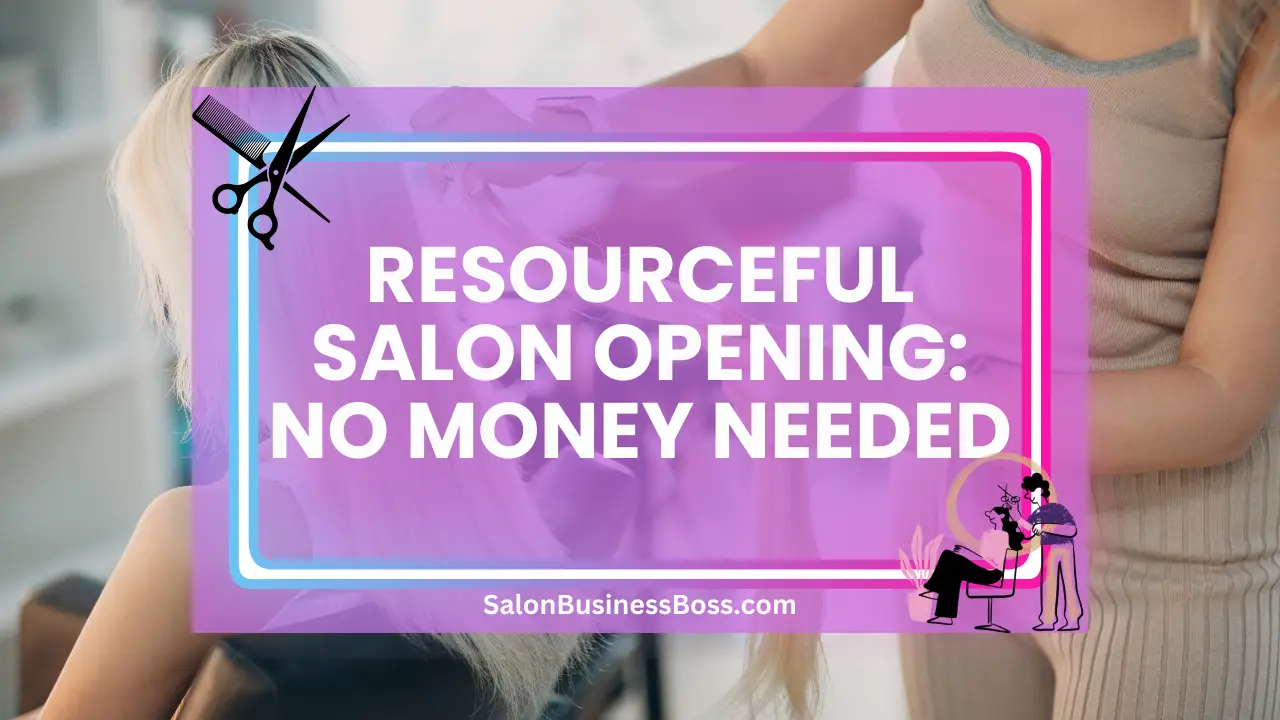 Resourceful Salon Opening: No Money Needed