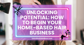Unlocking Potential: How to Begin Your Home-Based Hair Business