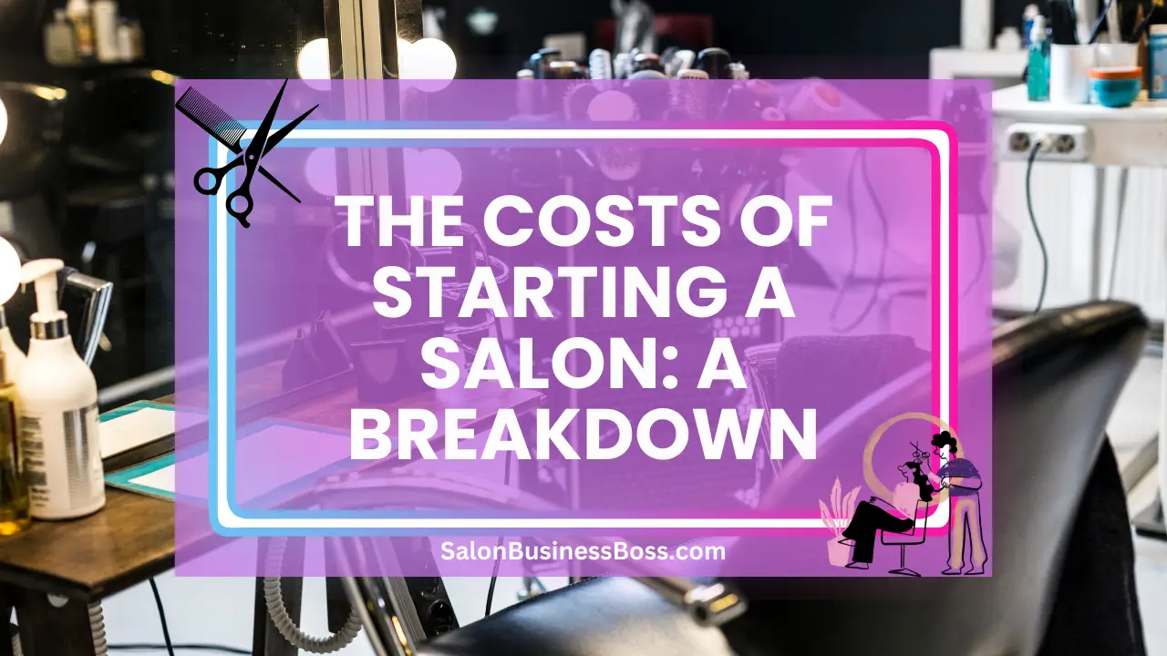 The Costs of Starting a Salon: A Breakdown
