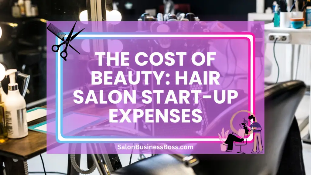The Cost of Beauty Hair Salon StartUp Expenses Salon Business Boss