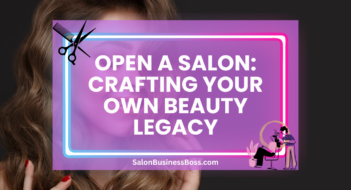 Open a Salon: Crafting Your Own Beauty Legacy