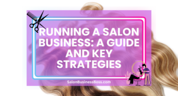 Running a Salon Business: A Guide and Key Strategies