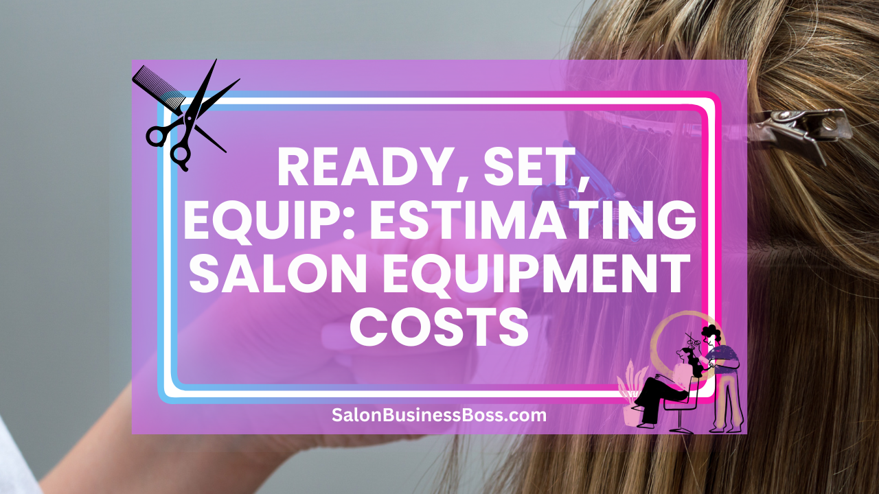 Ready, Set, Equip: Estimating Salon Equipment Costs