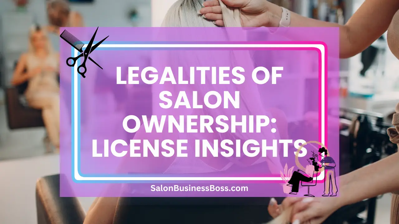 Legalities of Salon Ownership: License Insights