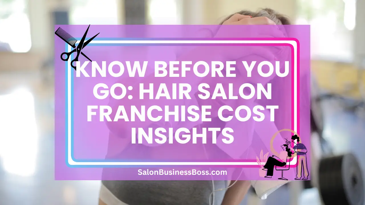 Know Before You Go: Hair Salon Franchise Cost Insights
