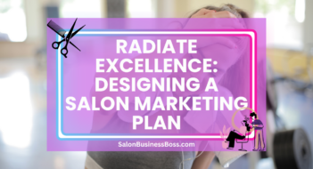 Radiate Excellence: Designing a Salon Marketing Plan