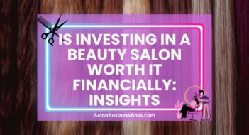 Is Investing in a Beauty Salon Worth it Financially: Insights