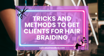 Tricks and Methods to Get Clients for Hair Braiding