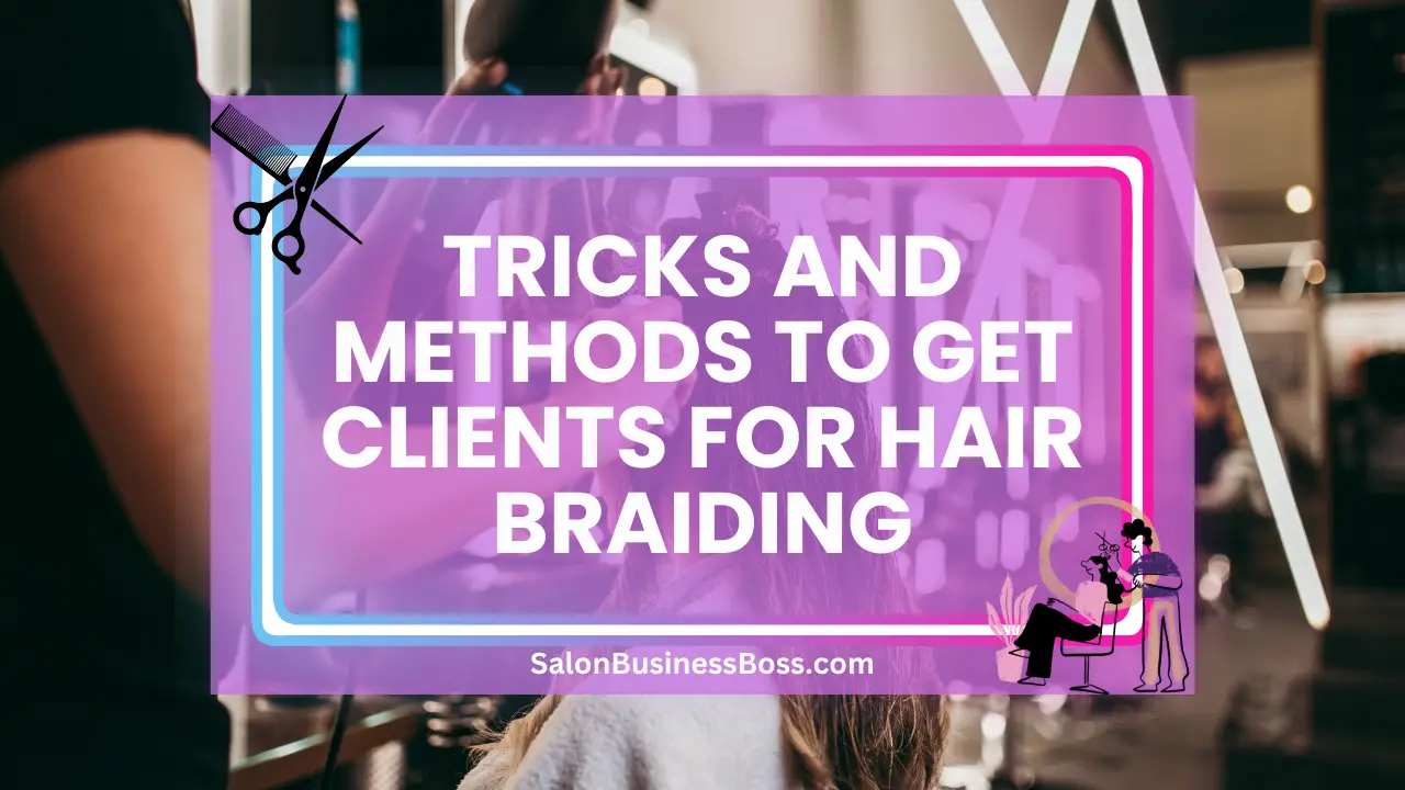 Tricks and Methods to Get Clients for Hair Braiding