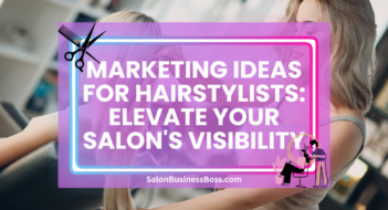 Marketing Ideas for Hairstylists: Elevate Your Salon’s Visibility