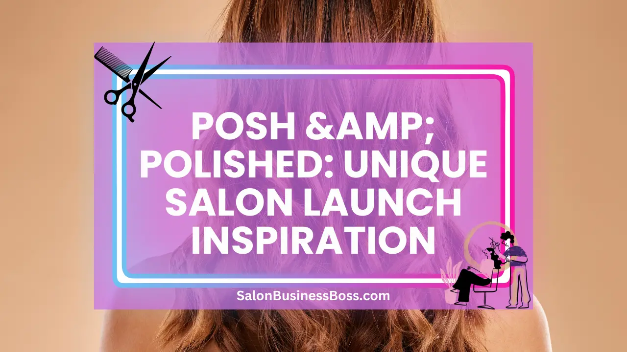 Posh & Polished: Unique Salon Launch Inspiration